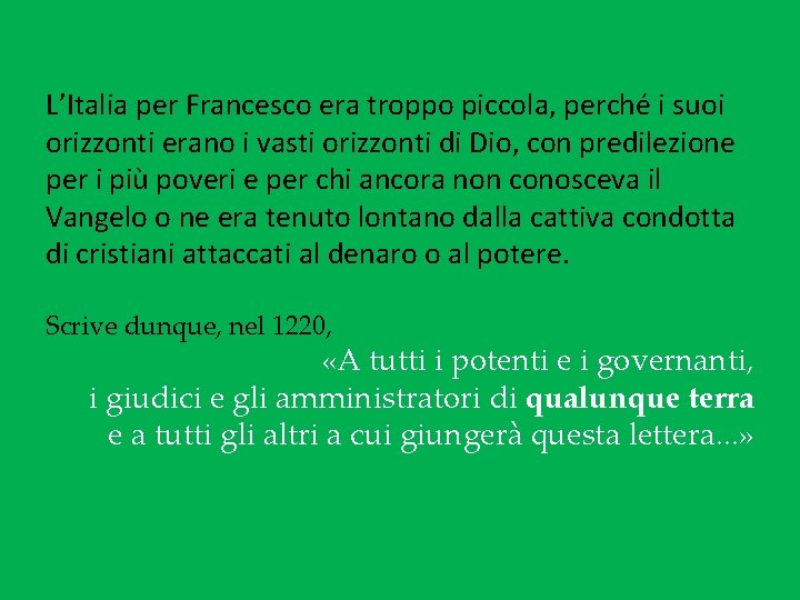 L’Italia per Francesco era troppo piccola, perché i suoi orizzonti erano i vasti orizzonti