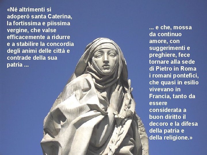  «Né altrimenti si adoperò santa Caterina, la fortissima e piissima vergine, che valse