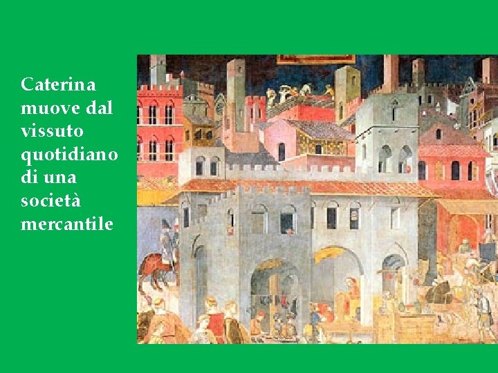 Caterina muove dal vissuto quotidiano di una società mercantile 