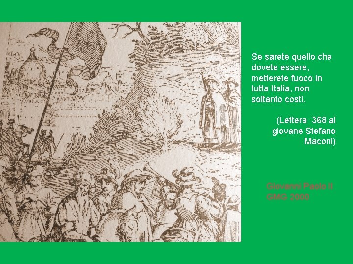 Se sarete quello che dovete essere, metterete fuoco in tutta Italia, non soltanto costì.