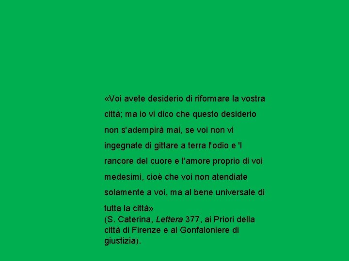  «Voi avete desiderio di riformare la vostra città; ma io vi dico che