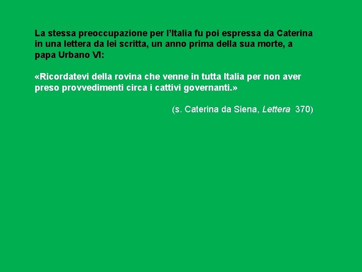 La stessa preoccupazione per l’Italia fu poi espressa da Caterina in una lettera da