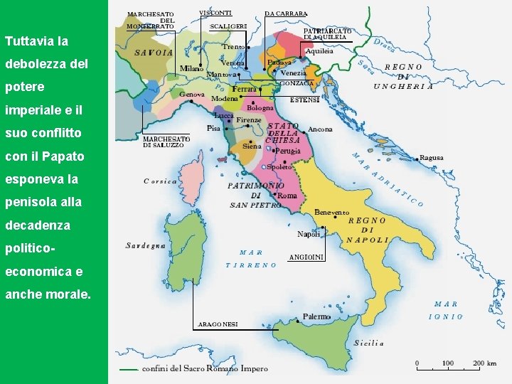 Tuttavia la debolezza del potere imperiale e il suo conflitto con il Papato esponeva