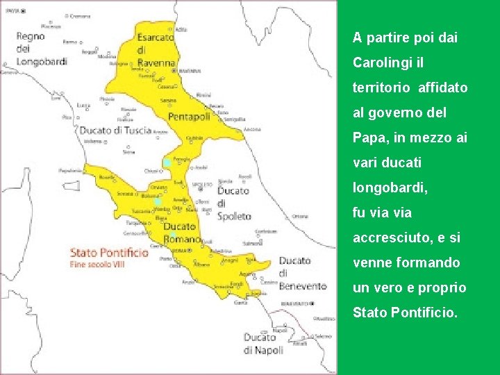 A partire poi dai Carolingi il territorio affidato al governo del Papa, in mezzo
