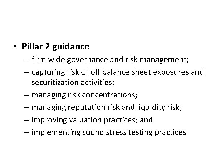  • Pillar 2 guidance – firm wide governance and risk management; – capturing