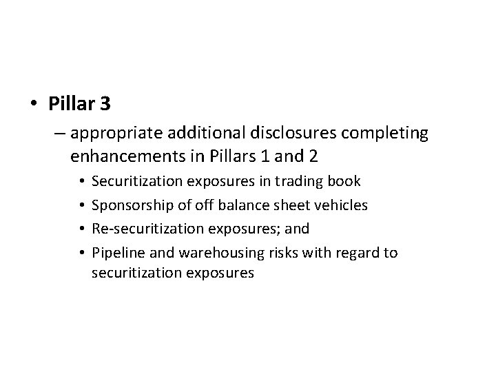  • Pillar 3 – appropriate additional disclosures completing enhancements in Pillars 1 and