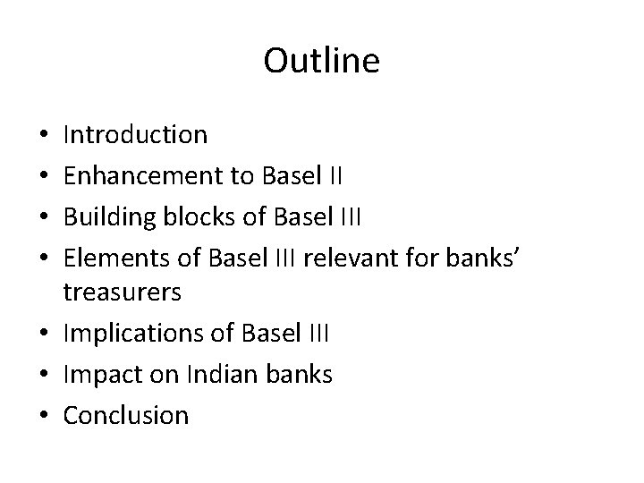 Outline Introduction Enhancement to Basel II Building blocks of Basel III Elements of Basel