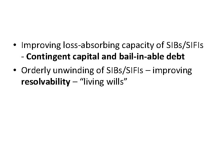  • Improving loss-absorbing capacity of SIBs/SIFIs - Contingent capital and bail-in-able debt •