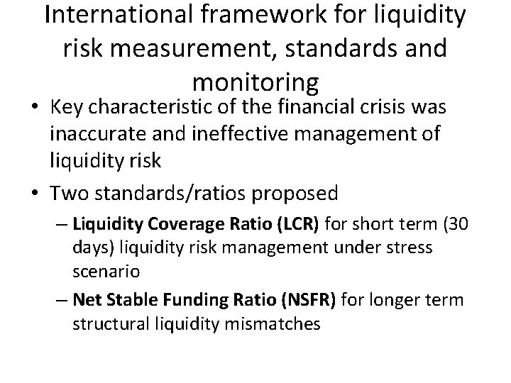 International framework for liquidity risk measurement, standards and monitoring • Key characteristic of the