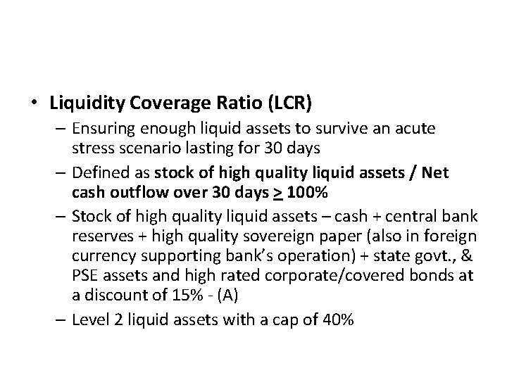  • Liquidity Coverage Ratio (LCR) – Ensuring enough liquid assets to survive an