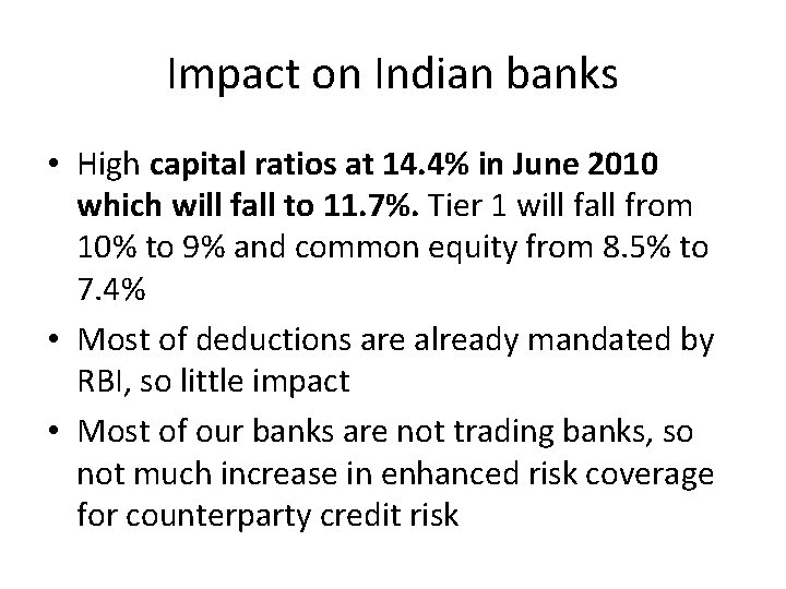 Impact on Indian banks • High capital ratios at 14. 4% in June 2010