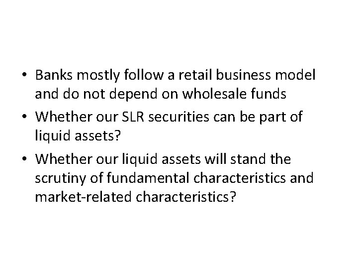  • Banks mostly follow a retail business model and do not depend on