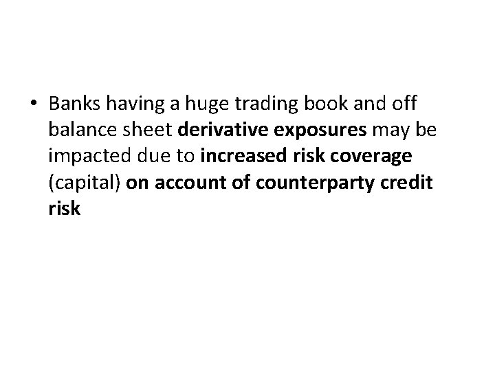  • Banks having a huge trading book and off balance sheet derivative exposures