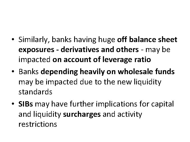  • Similarly, banks having huge off balance sheet exposures - derivatives and others