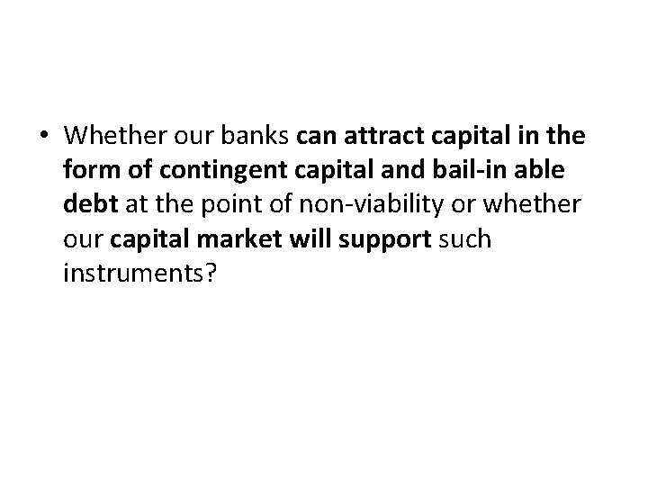  • Whether our banks can attract capital in the form of contingent capital