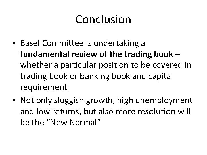 Conclusion • Basel Committee is undertaking a fundamental review of the trading book –