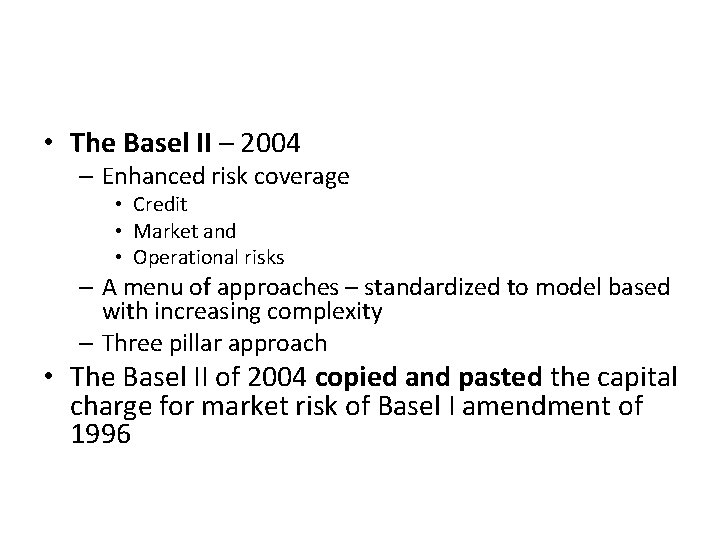 • The Basel II – 2004 – Enhanced risk coverage • Credit •