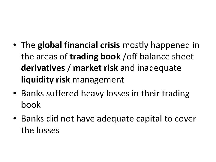  • The global financial crisis mostly happened in the areas of trading book