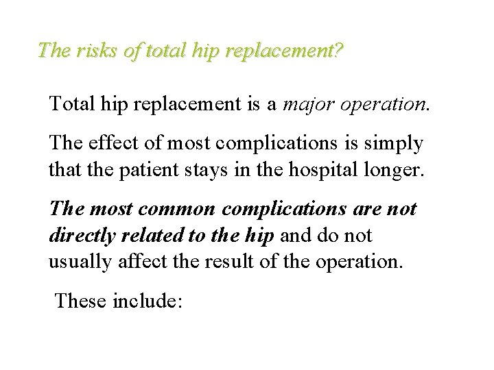 The risks of total hip replacement? Total hip replacement is a major operation. The