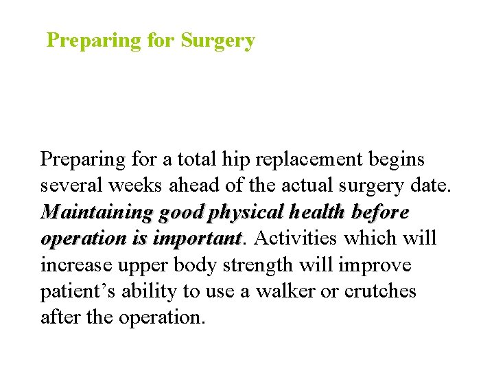 Preparing for Surgery Preparing for a total hip replacement begins several weeks ahead of