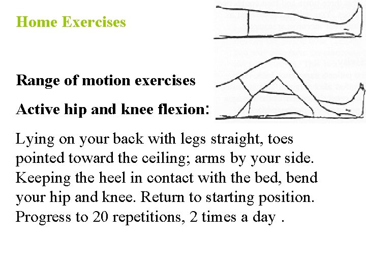 Home Exercises Range of motion exercises Active hip and knee flexion: Lying on your