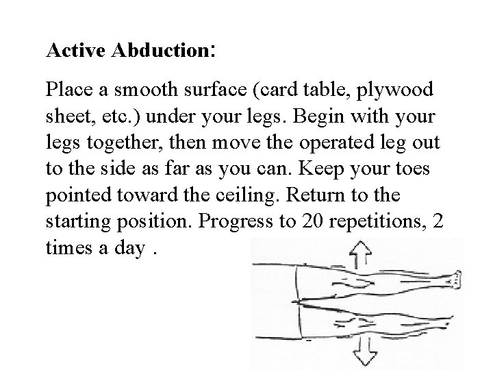 Active Abduction: Place a smooth surface (card table, plywood sheet, etc. ) under your