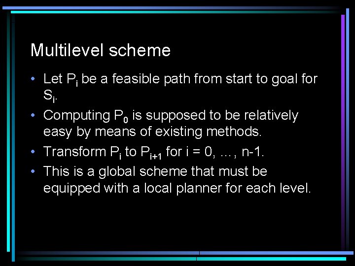 Multilevel scheme • Let Pi be a feasible path from start to goal for Multilevel scheme • Let Pi be a feasible path from start to goal for