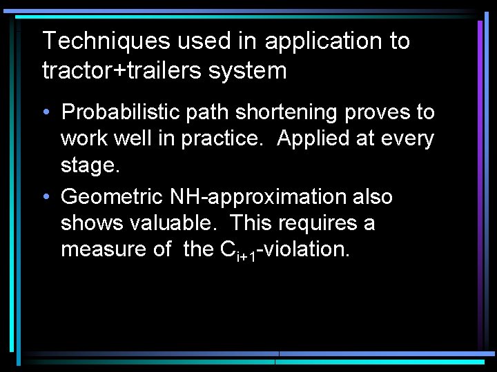 Techniques used in application to tractor+trailers system • Probabilistic path shortening proves to work Techniques used in application to tractor+trailers system • Probabilistic path shortening proves to work