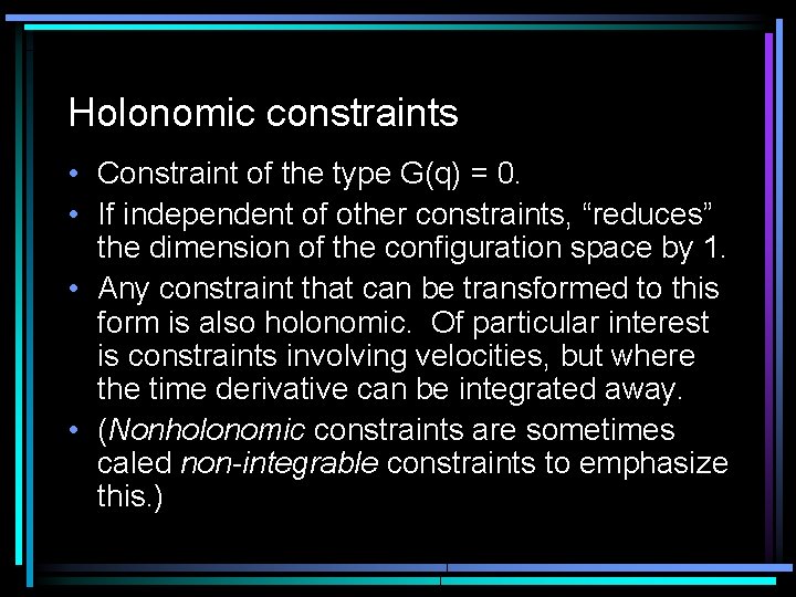 Holonomic constraints • Constraint of the type G(q) = 0. • If independent of Holonomic constraints • Constraint of the type G(q) = 0. • If independent of