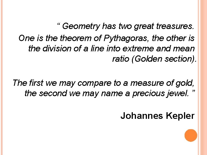 “ Geometry has two great treasures. One is theorem of Pythagoras, the other is