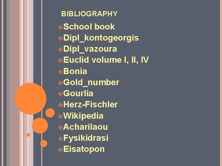 BIBLIOGRAPHY v. School book v. Dipl_kontogeorgis v. Dipl_vazoura v. Euclid volume I, IV v.