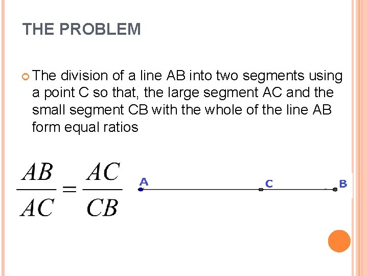 THE PROBLEM The division of a line AB into two segments using a point