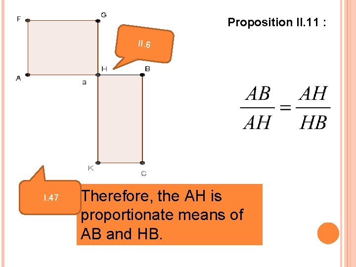 Proposition II. 11 : II. 6 I. 47 Therefore, the AH is proportionate means