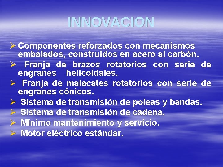 INNOVACION Ø Componentes reforzados con mecanismos embalados, construidos en acero al carbón. Ø Franja