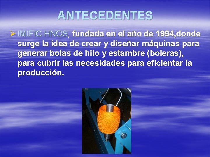 ANTECEDENTES Ø IMIFIC HNOS, fundada en el año de 1994, donde surge la idea