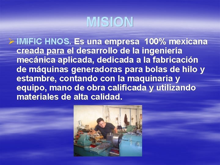 MISION Ø IMIFIC HNOS. Es una empresa 100% mexicana creada para el desarrollo de