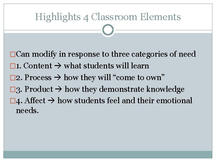 Highlights 4 Classroom Elements �Can modify in response to three categories of need �