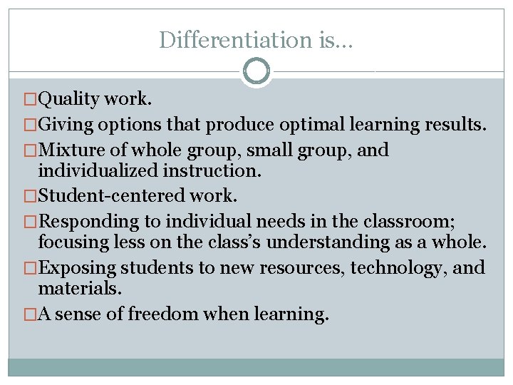 Differentiation is… �Quality work. �Giving options that produce optimal learning results. �Mixture of whole