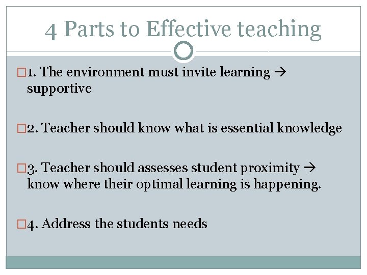 4 Parts to Effective teaching � 1. The environment must invite learning supportive �