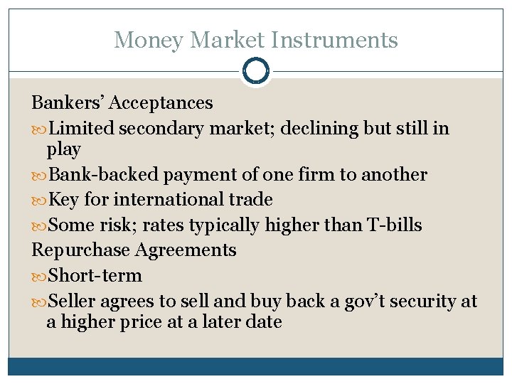 Money Market Instruments Bankers’ Acceptances Limited secondary market; declining but still in play Bank-backed