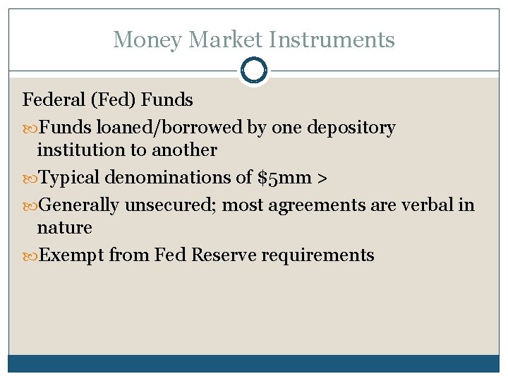 Money Market Instruments Federal (Fed) Funds loaned/borrowed by one depository institution to another Typical