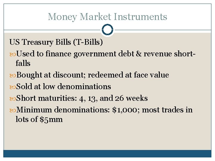 Money Market Instruments US Treasury Bills (T-Bills) Used to finance government debt & revenue