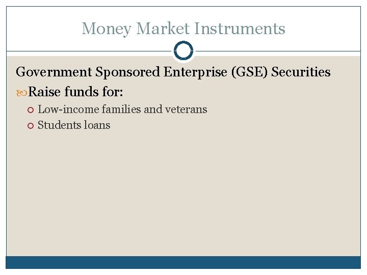 Money Market Instruments Government Sponsored Enterprise (GSE) Securities Raise funds for: Low-income families and