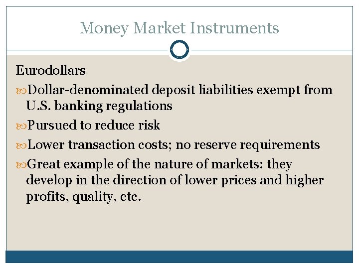 Money Market Instruments Eurodollars Dollar-denominated deposit liabilities exempt from U. S. banking regulations Pursued