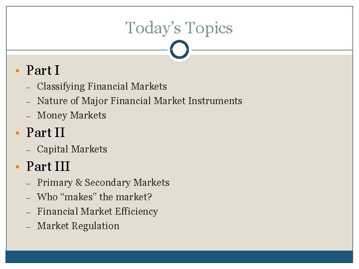 Today’s Topics • Part I – – – Classifying Financial Markets Nature of Major