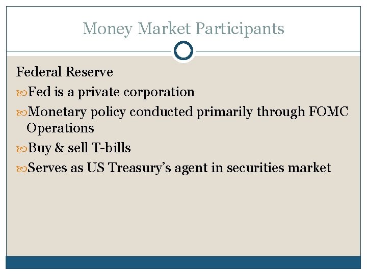 Money Market Participants Federal Reserve Fed is a private corporation Monetary policy conducted primarily