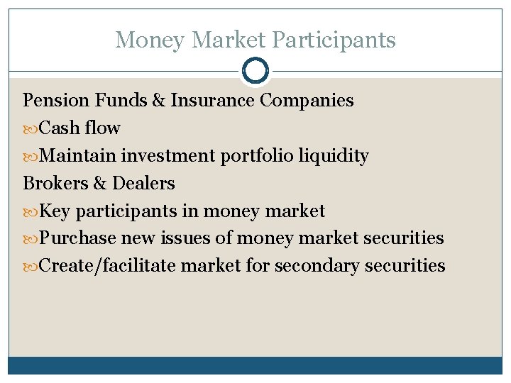 Money Market Participants Pension Funds & Insurance Companies Cash flow Maintain investment portfolio liquidity
