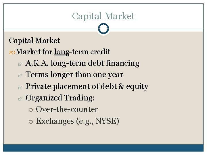 Capital Market for long-term credit A. K. A. long-term debt financing Terms longer than