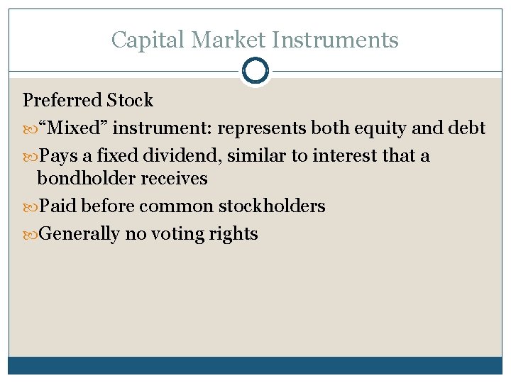 Capital Market Instruments Preferred Stock “Mixed” instrument: represents both equity and debt Pays a