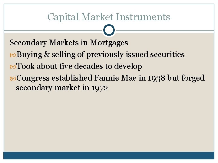 Capital Market Instruments Secondary Markets in Mortgages Buying & selling of previously issued securities